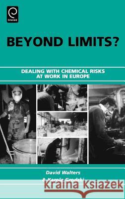 Beyond Limits?: Dealing with Chemical Risks at Work in Europe David Walters, Karola Grodzki 9780080448589 Emerald Publishing Limited
