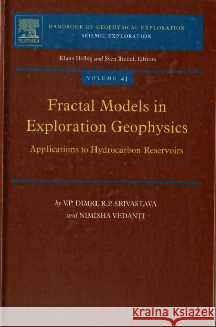 Fractal Models in Exploration Geophysics: Applications to Hydrocarbon Reservoirs Volume 41 Dimri, V. P. 9780080451589