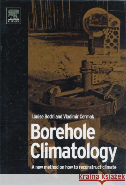 Borehole Climatology: A New Method How to Reconstruct Climate Bodri, Louise 9780080453200 Elsevier Science