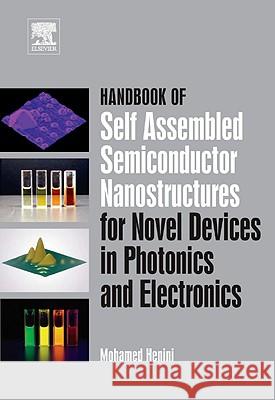 Handbook of Self Assembled Semiconductor Nanostructures for Novel Devices in Photonics and Electronics Mohamed Henini 9780080463254 Elsevier Science
