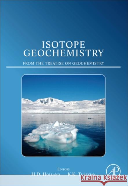 Isotope Geochemistry: From the Treatise on Geochemistry Holland, Heinrich D, Turekian, Karl K. 9780080967103