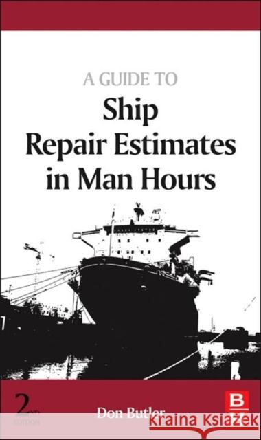 A Guide to Ship Repair Estimates in Man-Hours Butler, Don 9780080982625