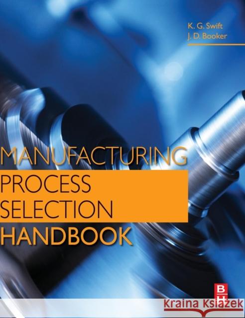 Manufacturing Process Selection Handbook K Swift 9780080993607 0