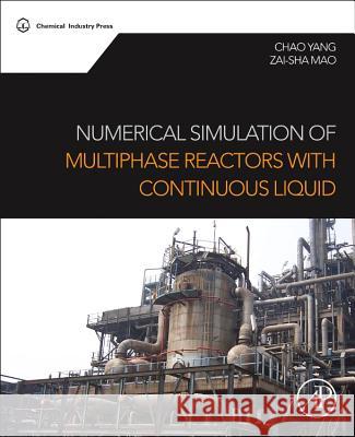 Numerical Simulation of Multiphase Reactors with Continuous Liquid Phase Yang, Chao Mao, Zai-Sha  9780080999197 Elsevier Science