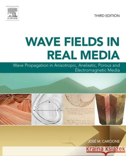 Wave Fields in Real Media: Wave Propagation in Anisotropic, Anelastic, Porous and Electromagnetic Media Volume 38 Carcione, José M. Jose M. 9780080999999 Elsevier Science & Technology