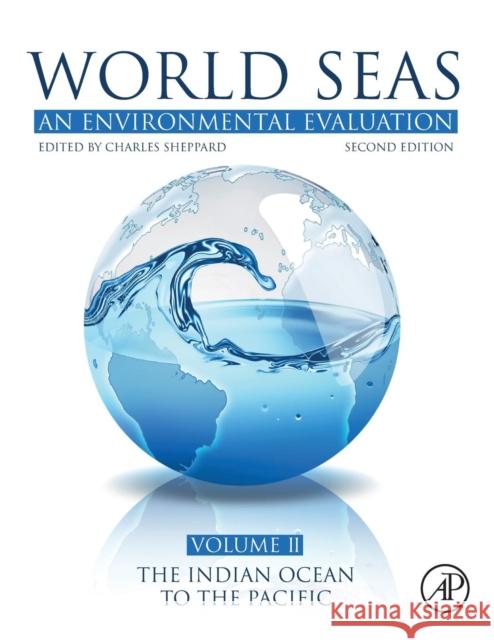 World Seas: An Environmental Evaluation: Volume II: The Indian Ocean to the Pacific Sheppard, Charles 9780081008539