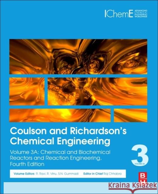 Coulson and Richardson's Chemical Engineering: Volume 3a: Chemical and Biochemical Reactors and Reaction Engineering R. Ravi 9780081010969