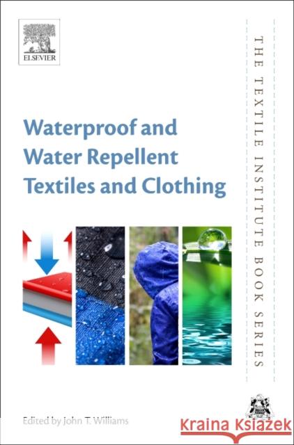 Waterproof and Water Repellent Textiles and Clothing John T. Williams 9780081012123 Woodhead Publishing