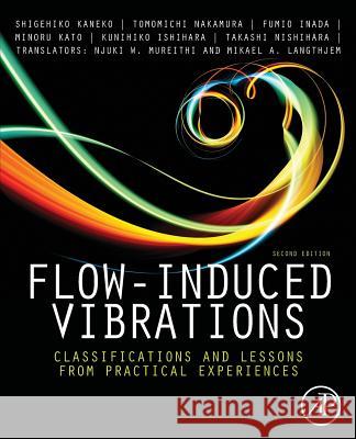 Flow-Induced Vibrations: Classifications and Lessons from Practical Experiences Tomomichi Nakamura Shigehiko Kaneko Fumio Inada 9780081013182 Academic Press