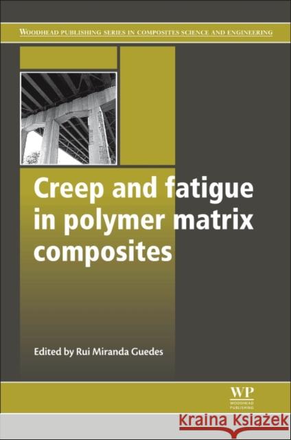Creep and Fatigue in Polymer Matrix Composites R. M. Guedes 9780081014585 Woodhead Publishing
