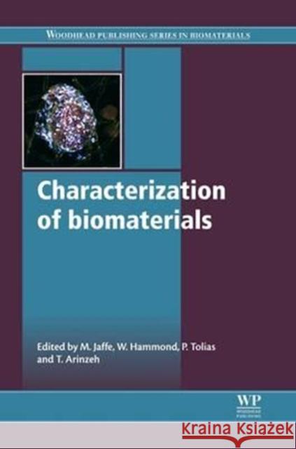Characterization of Biomaterials Michael B. Jaffe Willis Hammond Peter Tolias 9780081016244