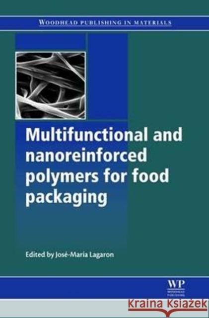 Multifunctional and Nanoreinforced Polymers for Food Packaging Jose M. Lagaron Jose M. Lagaron 9780081017074 Woodhead Publishing