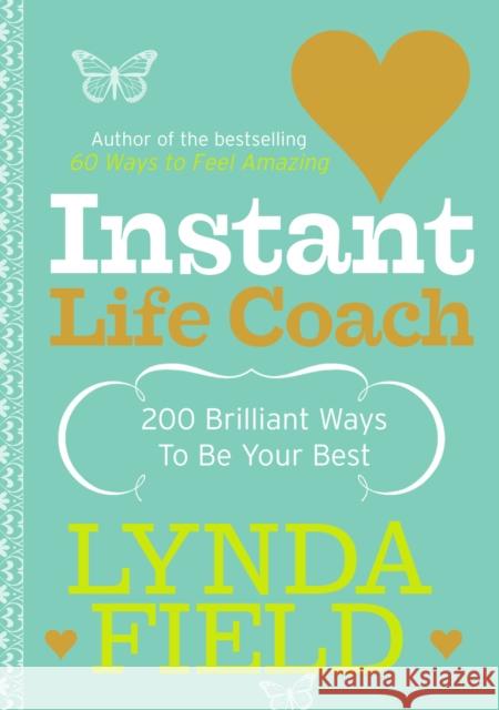 Instant Life Coach: 200 Brilliant Ways to Be Your Best Field, Lynda 9780091906702 Random House (UK)