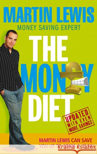 The Money Diet - revised and updated : The ultimate guide to shedding pounds off your bills and saving money on everything! Martin Lewis 9780091906887