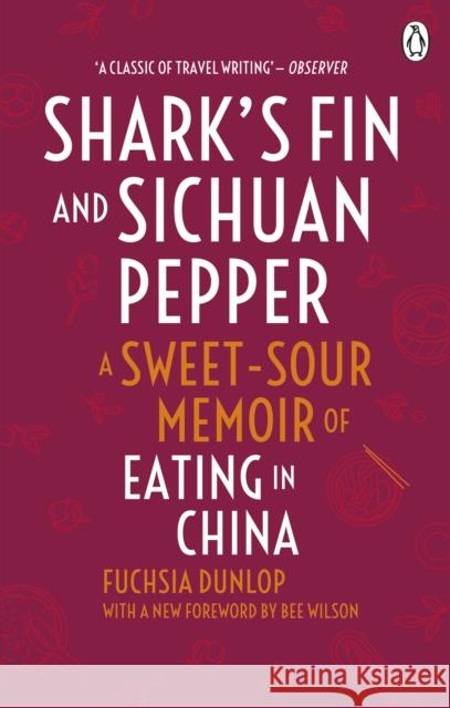 Shark's Fin and Sichuan Pepper: A sweet-sour memoir of eating in China Fuchsia Dunlop 9780091918323 Ebury Publishing