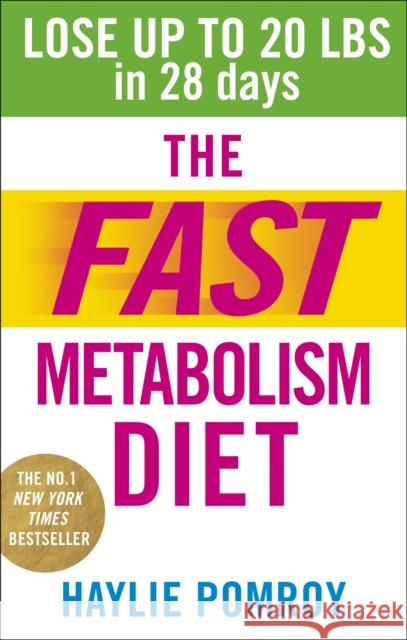 The Fast Metabolism Diet: Lose Up to 20 Pounds in 28 Days: Eat More Food & Lose More Weight Haylie Pomroy 9780091948184