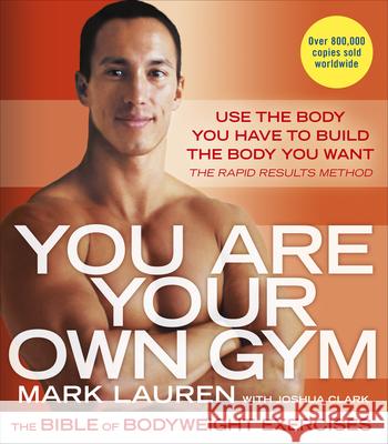 You Are Your Own Gym: The bible of bodyweight exercises Mark Lauren 9780091955427