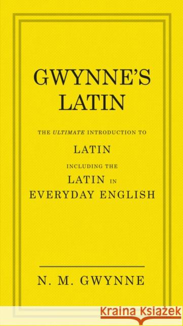 Gwynne's Latin: The Ultimate Introduction to Latin Including the Latin in Everyday English Nevile Gwynne 9780091957438 Ebury Press