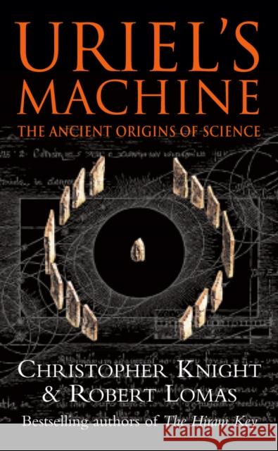 Uriel's Machine: Reconstructing the Disaster Behind Human History Christopher Knight 9780099281825