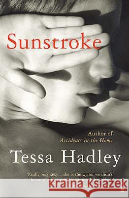 Sunstroke and Other Stories: Truly absorbing… More please' Sunday Express Tessa Hadley 9780099499251