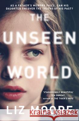 The Unseen World Liz Moore 9780099510734