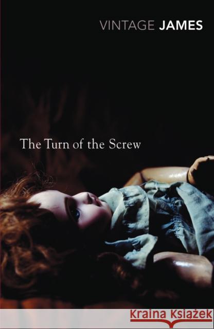 The Turn of the Screw and Other Stories: The Romance of Certain Old Clothes, The Friends of the Friends and The Jolly Corner Henry James 9780099511236 Vintage Publishing