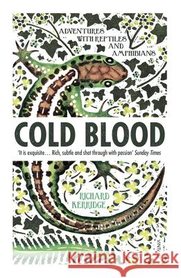 Cold Blood: Adventures with Reptiles and Amphibians Richard Kerridge 9780099581390 Vintage Publishing
