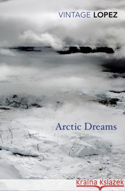 Arctic Dreams Barry Lopez 9780099583455