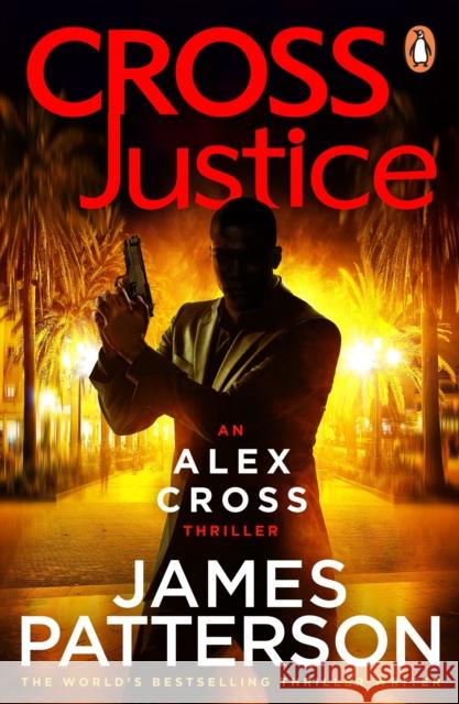 Cross Justice: (Alex Cross 23) James Patterson 9780099594321