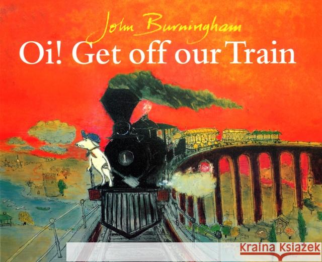 Oi! Get Off Our Train John Burningham 9780099853404 Penguin Random House Children's UK