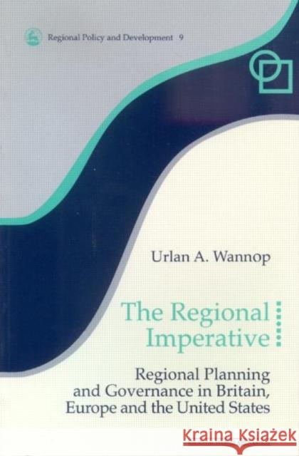 The Regional Imperative: Regional Planning and Governance in Britain, Europe and the United States Wannop, Urlan A. 9780117023680 Routledge