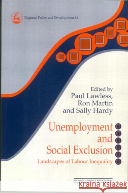 Unemployment and Social Exclusion: Landscapes of Labour Inequality and Social Exclusion Hardy, Sally 9780117023758 Routledge