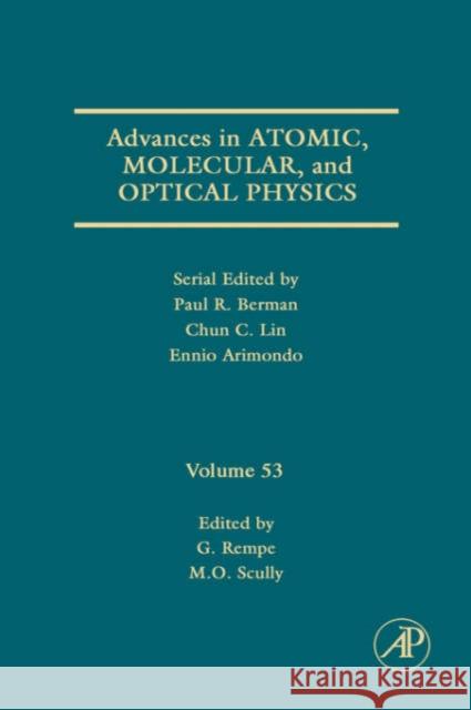 Advances in Atomic, Molecular, and Optical Physics: Volume 53 Rempe, Gerhard 9780120038534 Academic Press