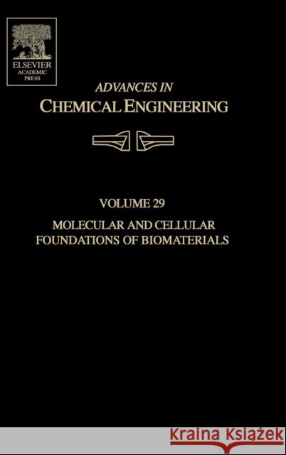Advances in Chemical Engineering: Molecular and Cellular Foundations of Biomaterials Volume 29 Sefton, Michael J. 9780120085293 Academic Press