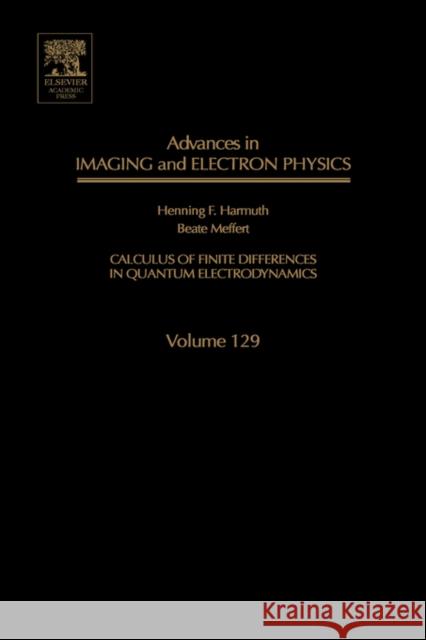 Advances in Imaging and Electron Physics: Calculus of Finite Differences in Quantum Electrodynamics Volume 129 Meffert, Beate 9780120147717 Academic Press