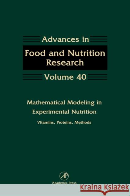 Mathematical Modeling in Experimental Nutrition: Vitamins, Proteins, Methods: Volume 40 Taylor, Steve 9780120164400