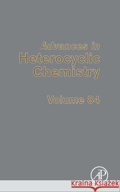 Advances in Heterocyclic Chemistry: Volume 84 Katritzky, Alan R. 9780120207848 Academic Press