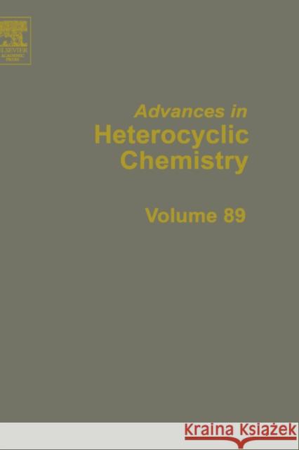 Advances in Heterocyclic Chemistry: Volume 89 Katritzky, Alan R. 9780120207893 Academic Press
