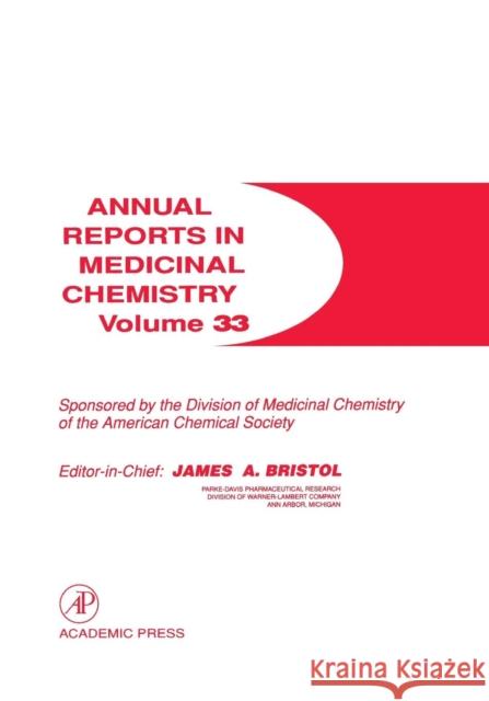 Annual Reports in Medicinal Chemistry: Volume 33 Bristol, James A. 9780120405336 Academic Press