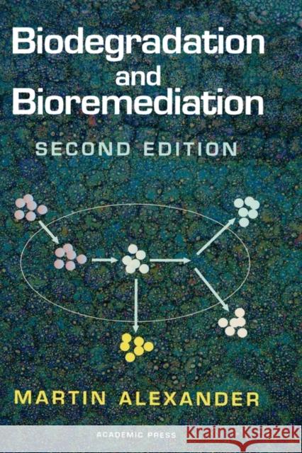 Biodegradation and Bioremediation Martin Alexander 9780120498611 Academic Press