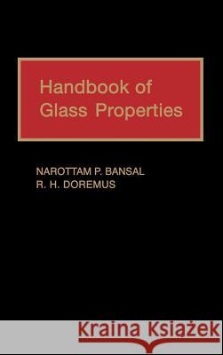 Handbook of Glass Properties Narottam P. Bansal N. P. Bansal Robert H. Doremus 9780120781409 Academic Press