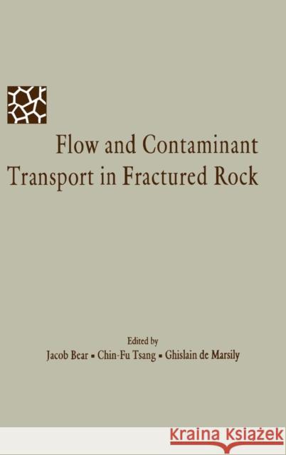 Flow and Contaminant Transport in Fractured Rock Jacob Bear Ghislain d Chin-Fu Tsang 9780120839803