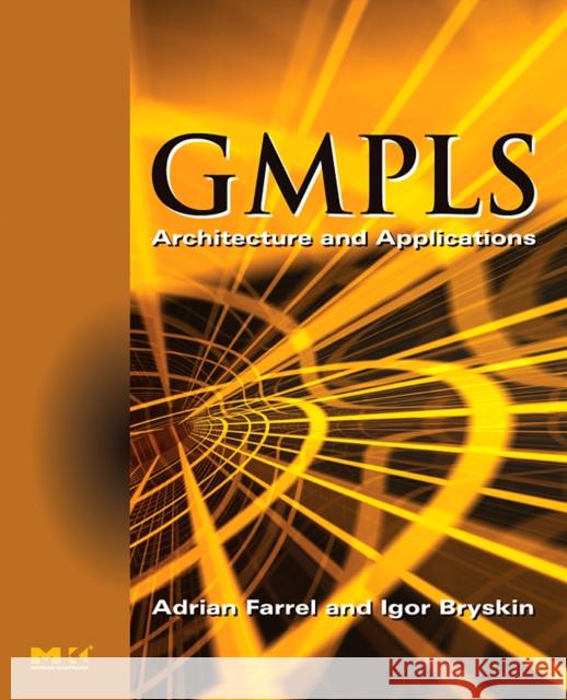 GMPLS: Architecture and Applications Adrian Farrel (Founder of Old Dog Consulting, North Wales, UK), Igor Bryskin (Movaz Networks, McLean, VA) 9780120884223