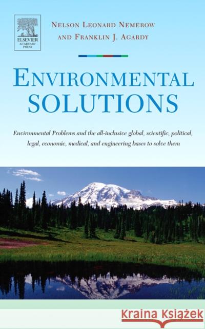 Environmental Solutions: Environmental Problems and the All-Inclusive Global, Scientific, Political, Legal, Economic, Medical, and Engineering Agardy, Franklin J. 9780120884414 Academic Press