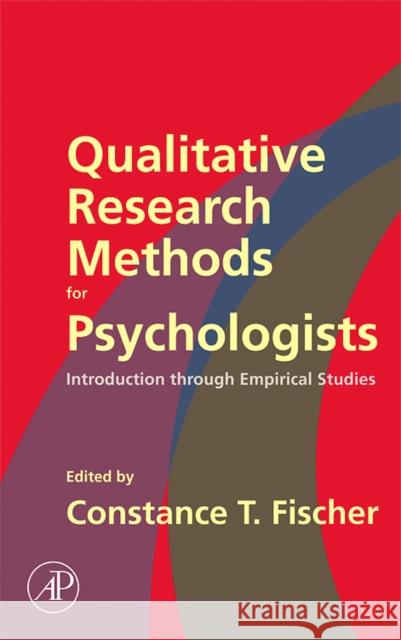 Qualitative Research Methods for Psychologists: Introduction Through Empirical Studies Fischer, Constance T. 9780120884704 Academic Press