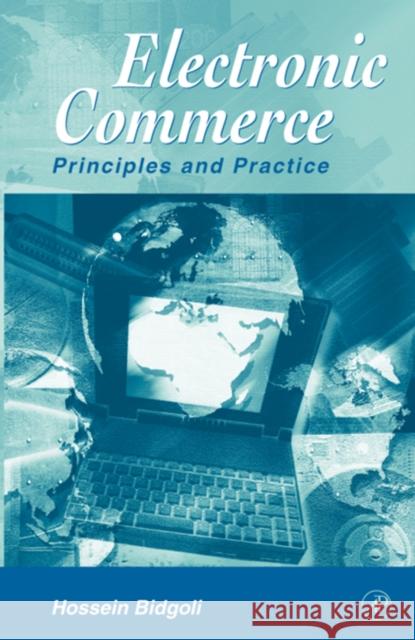 Electronic Commerce: Principles & Practice Bidgoli, Hossein 9780120959778 Academic Press