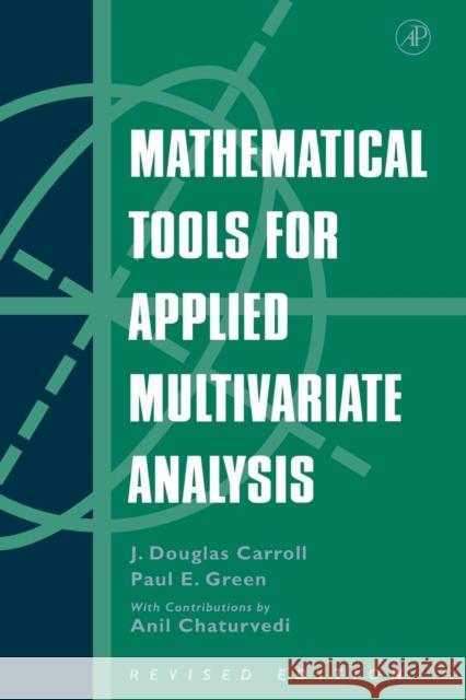 Mathematical Tools for Applied Multivariate Analysis J. Douglas Carroll Douglas Green Anil Chaturvedi 9780121609559 Academic Press