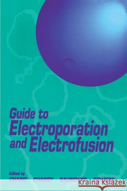 Guide to Electroporation and Electrofusion Donald C. Chang James A. Saunders Arthur E. Sowers 9780121680411