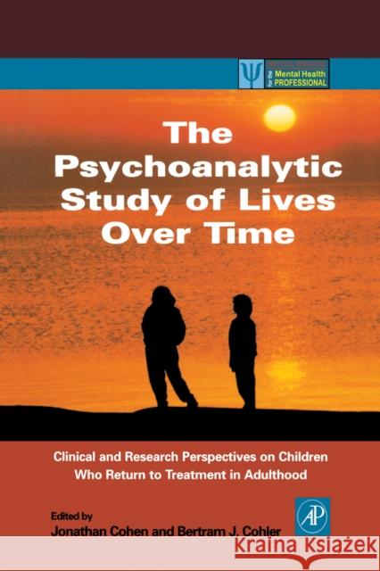 The Psychoanalytic Study of Lives Over Time: Clinical and Research Perspectives on Children Who Return to Treatment in Adulthood Jonathan Cohen, Ph.D. (Columbia University and The New York Freudian Society, New York, U.S.A.), Betram J. Cohler (The U 9780121784102 Elsevier Science Publishing Co Inc