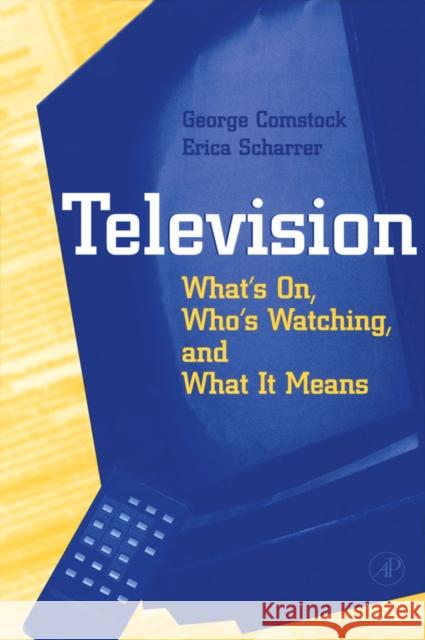 Television: What's On, Who's Watching, and What It Means Comstock, George 9780121835804 Academic Press